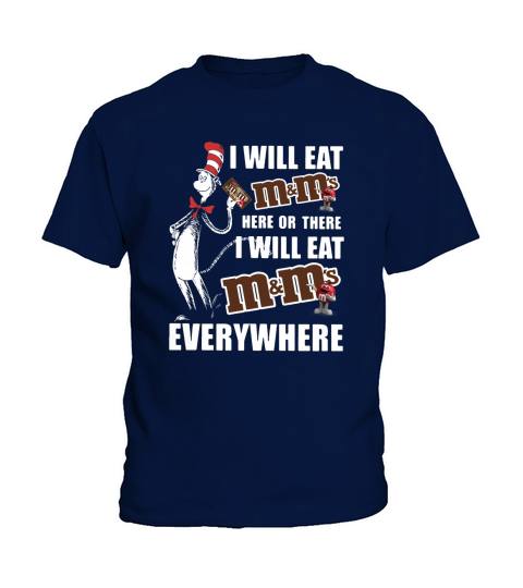 Dr Seuss I will eat m ms here or there I will eat m ms everywhere shirt Kids T-Shirt