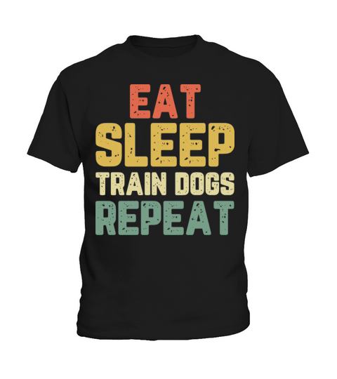 Eat Sleep Train Dogs Trainer Training Funny Vintag Kids T-Shirt