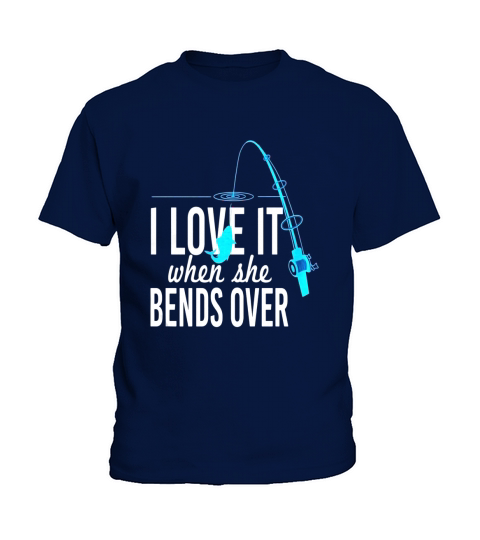Funny I Love It When She Bends Over Fishing Pole T-Shirt Kids T-Shirt