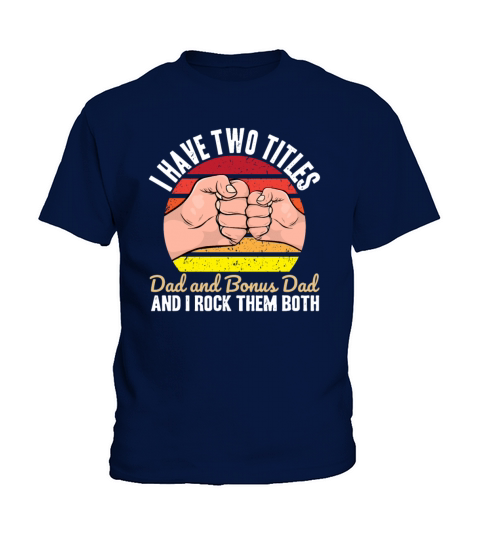 I have two titles dad and bonus dad Kids T-Shirt