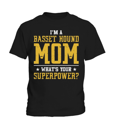 Im A Basset hound mom Whats Your Superpower Kids T-Shirt
