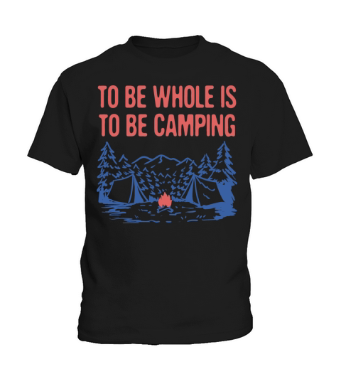 To be Whole is to be Camping Motivational Quote Kids T-Shirt