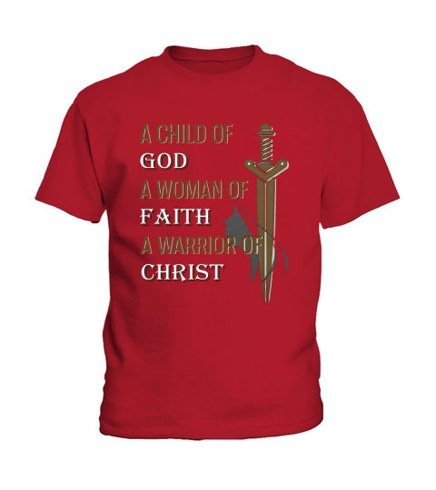 Womens A child of God a woman of faith a warrior of Christ TShirt Kids T-Shirt
