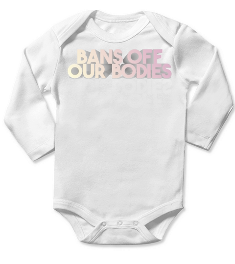 3D Bans Off Our Bodies Protect Freedom Choose Long Sleeve Baby One-Piece