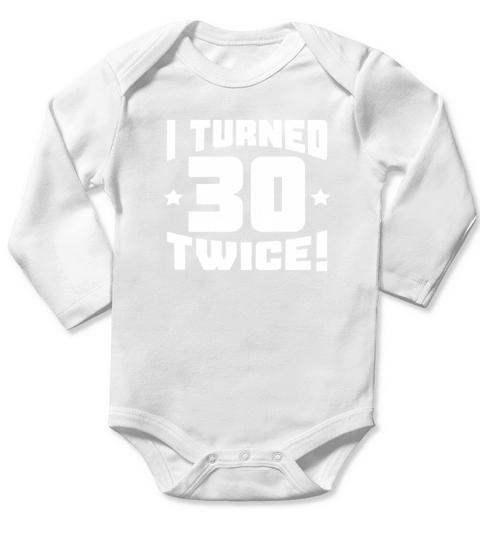 I Turned 30 Twice! Funny 60th Birthday - TShirt Dress Long Sleeve Baby One-Piece