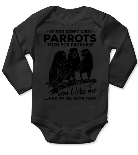 If You Dont Like Parrots Then You Probably Wont Long Sleeve Baby One-Piece