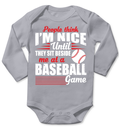 Im Nice Until They Sit Beside Me At A Baseball Long Sleeve Baby One-Piece