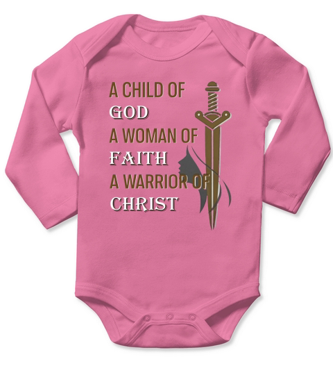 Womens A child of God a woman of faith a warrior of Christ TShirt Long Sleeve Baby One-Piece