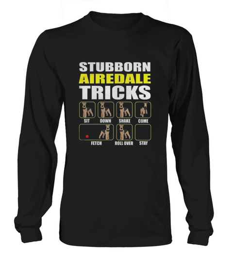 Airedale Terrier Shirt Stubborn Airedale Tricks Funny Tê Long sleeved Unisex