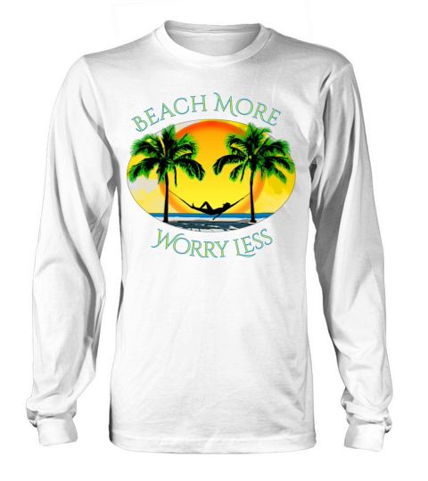 Beach More and Worry Less Summer Vacation Long sleeved Unisex