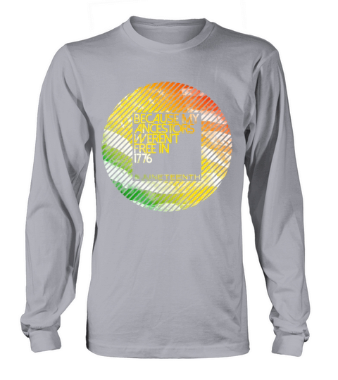 Because My Ancestors Black History Juneteenth Long sleeved Unisex