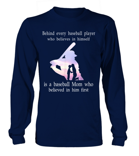 Behind every baseball player who believes in himself is a Shirt Long sleeved Unisex