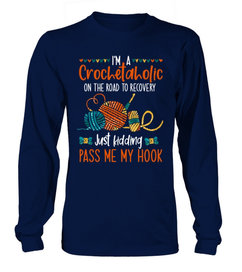 Crochet Aholic Just Kidding Pass Me My Hook Long sleeved Unisex