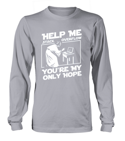 Help Me Stack Overflow Youre My Only Hope Long sleeved Unisex