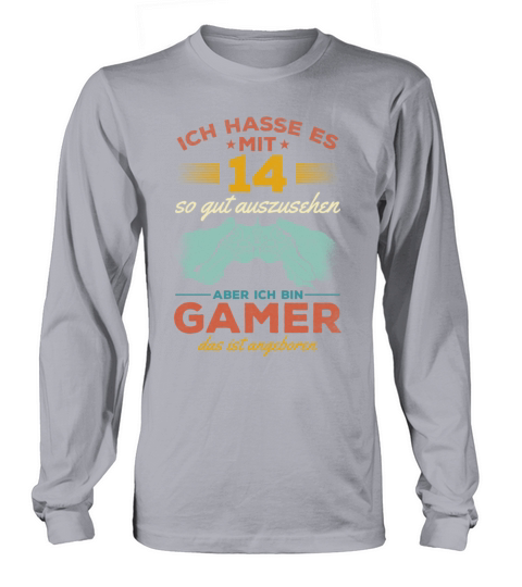 I Hate Looking This Good At 14 But Im A Gamer Long sleeved Unisex