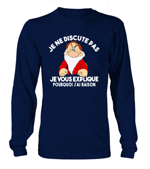 Je ne discute pas je vous explique Pourquoi jai raison Grump shirt Long sleeved Unisex