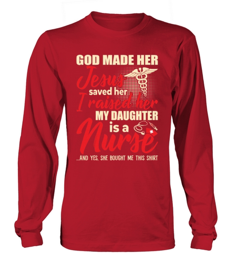 Jesus Saved Her Raised Her My Daughter Is A Nurse Long sleeved Unisex