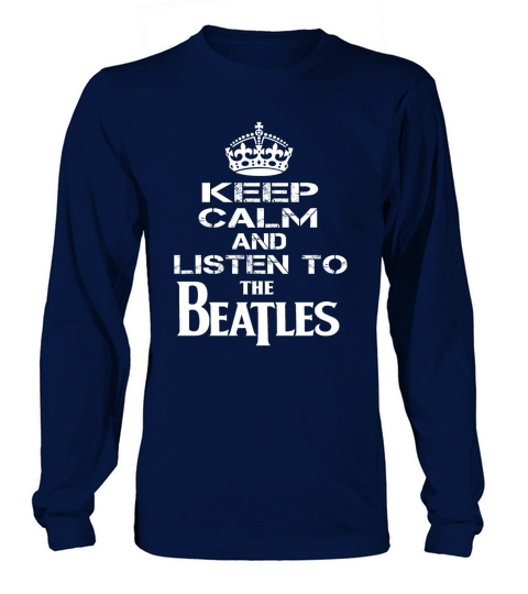 KEEP CALM AND LISTEN TO THE BEATLES Long sleeved Unisex
