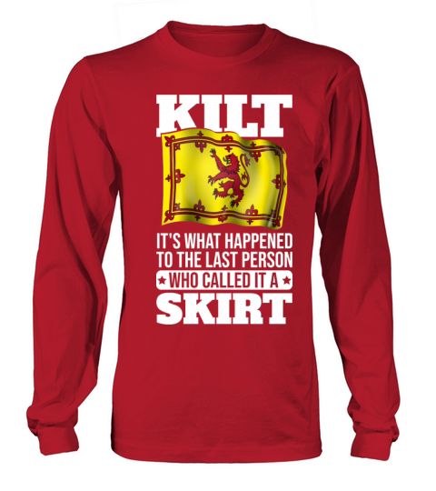 Kilt Its what happened to the person who called Long sleeved Unisex