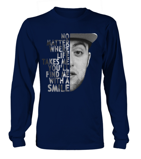 Mac Miller no matter where life takes me youll find me with a smile shirt Long sleeved Unisex