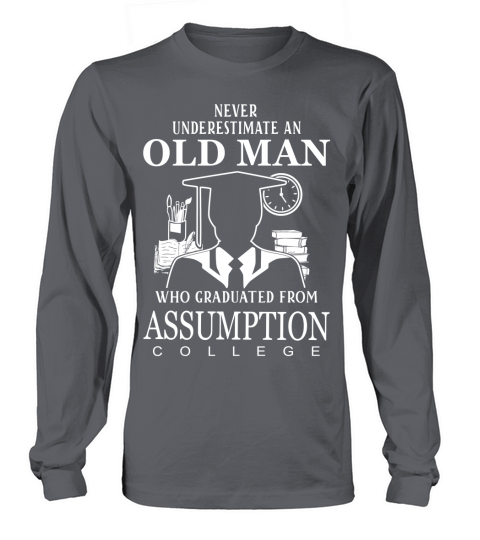 Never underestimate an old man who graduated from Assumption College Long sleeved Unisex