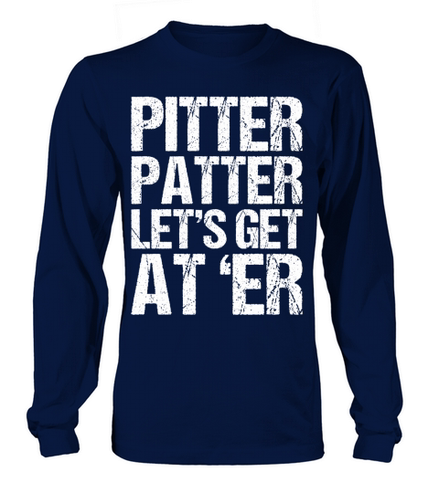 Pitter Patter Lets Get At Er Long sleeved Unisex