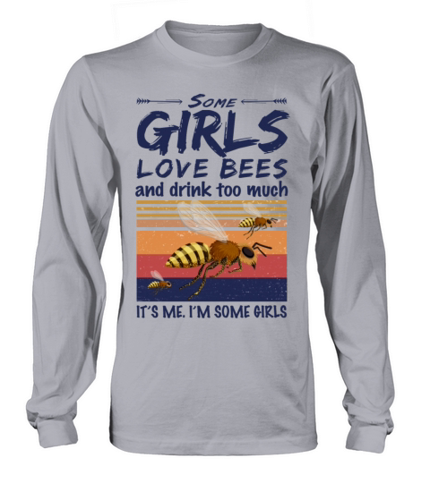 Some Girls Love Bees And Drink Too Much Vintage Long sleeved Unisex