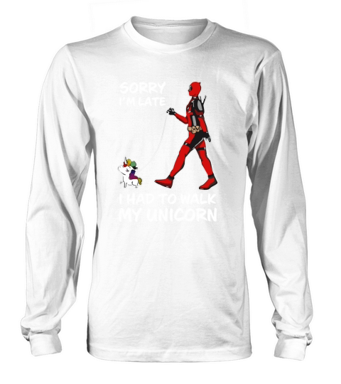 Sorry I’m late I had to walk my unicorn Long sleeved Unisex