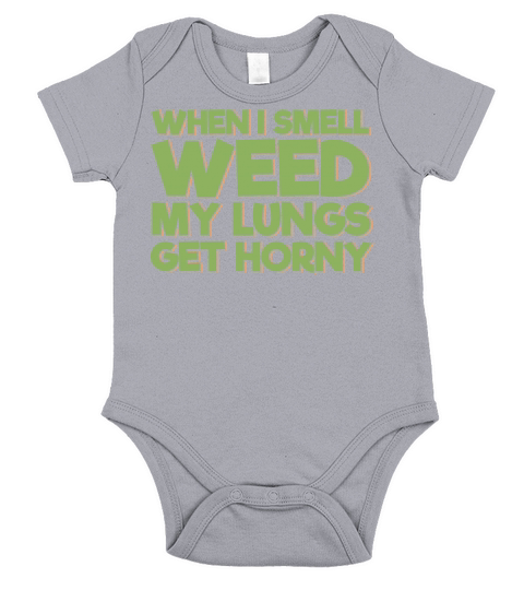 When I Smell Weed My Lungs Get Horny Short Sleeve Baby One-Piece