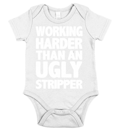 Working Harder Than An Ugly Stripper Short Sleeve Baby One-Piece