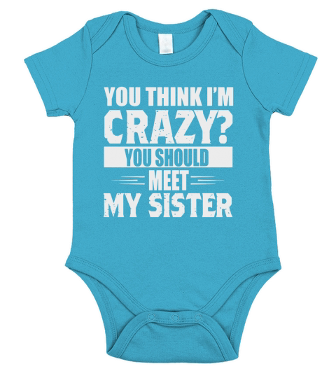 You Think Im Crazy You Should Meet My Sister Short Sleeve Baby One-Piece