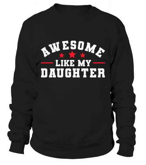 Awesome Like My Daughter - Mothers Day Fathers Day Sweatshirt Unisex
