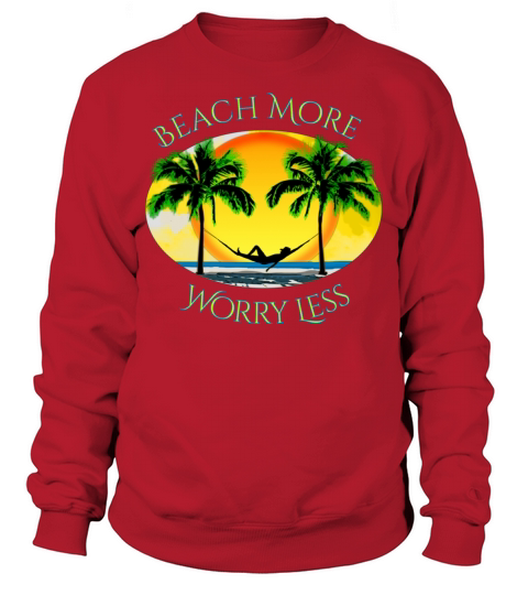 Beach More and Worry Less Summer Vacation Sweatshirt Unisex