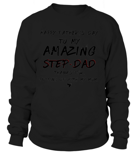 Happy Father’s Day To My Amazing Step-Dad Thank For Putting Up With Mom Shirt Sweatshirt Unisex