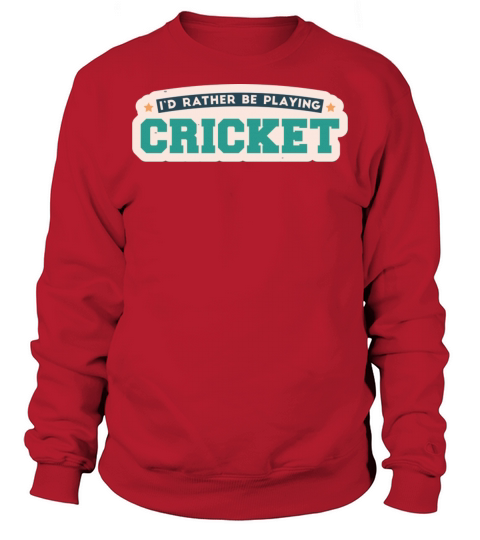 Id rather be playing cricket Sweatshirt Unisex