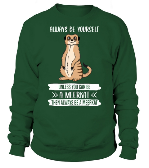 Meerkat Always Be Yourself Quote Gift Sweatshirt Unisex