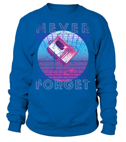 Never Forget Retro 80s 90s Nostalgia Sweatshirt Unisex