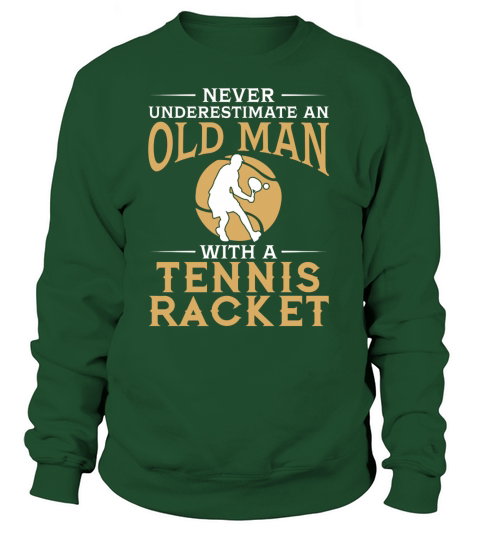 Never Underestimate An Old Man With A Tennis Racket TShirt Sweatshirt Unisex