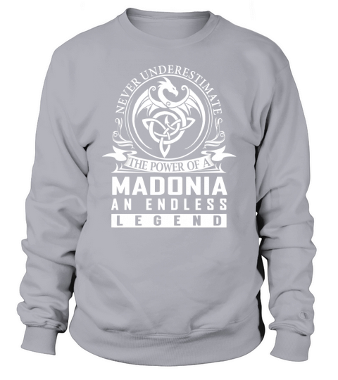 Never Underestimate The Power Of a MADONIA An Endless Legend Name Shirts Sweatshirt Unisex