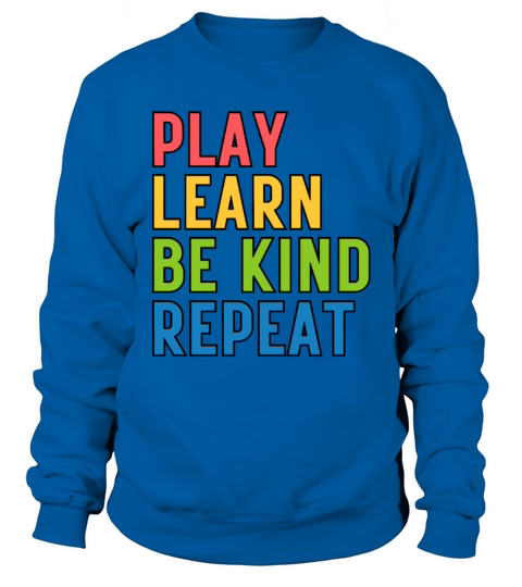 Play Learn Be Kind Repeat Anti Bullying Sweatshirt Unisex