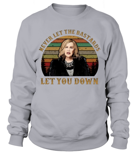Schitt’s Creek Never let the bastards let you down sunset shirt Sweatshirt Unisex