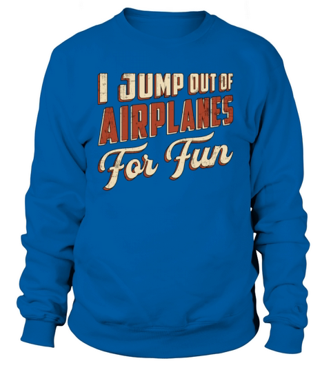 Skydiver I Jump Out Of Airplanes For Fun Retro Sweatshirt Unisex