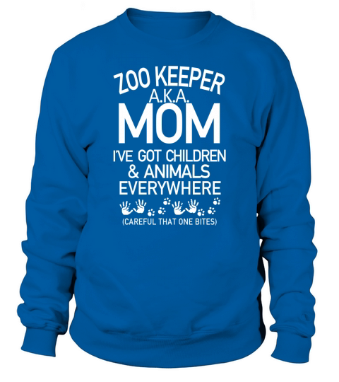 Zoo keeper AKA mom I’ve got children and animals everywhere careful that one bites Sweatshirt Unisex