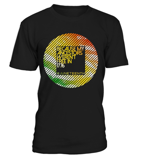 Because My Ancestors Black History Juneteenth T-Shirt Unisex