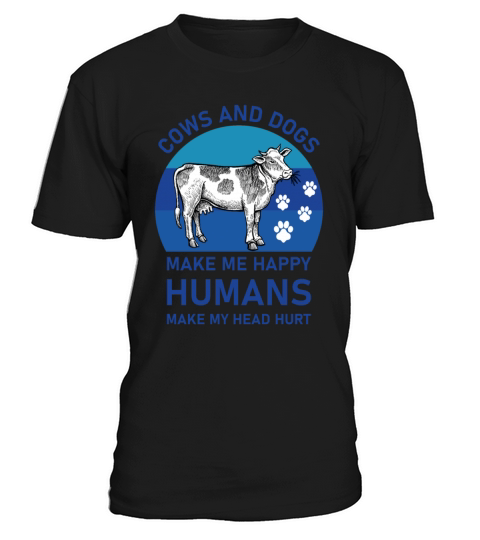 COWS AND DOGS MAKE ME HAPPY - Funny Saying T-Shirt Unisex