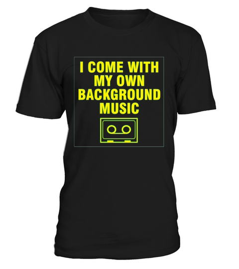 I Come With My Own Background Music T-Shirt Unisex