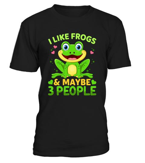 I Like Frogs and Maybe 3 People Frog Lover Funny T-Shirt Unisex