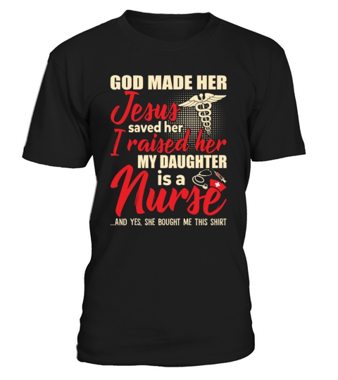 Jesus Saved Her Raised Her My Daughter Is A Nurse T-Shirt Unisex
