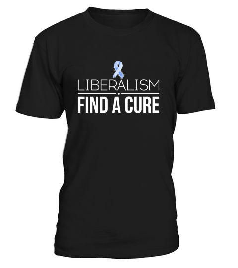 Liberalism Find a Cure Funny T-Shirt Unisex