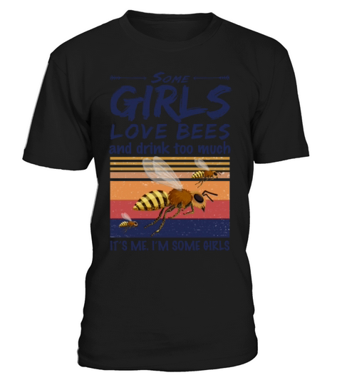 Some Girls Love Bees And Drink Too Much Vintage T-Shirt Unisex